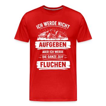 Ich werde nicht Aufgeben aber ganze Zeit Fluchen - Männer Premium Bio T-Shirt - Rot - Vorne - Damien (186cm)