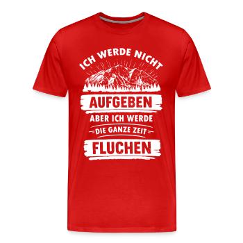 Ich werde nicht Aufgeben aber ganze Zeit Fluchen - Männer Premium Bio T-Shirt - Rot - Vorne - Damien (186cm)