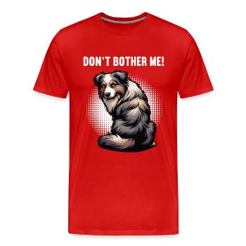 Don't Bother Me Australian Shepherd Aussie Aussies - Men's Premium Organic T-Shirt - red - Front - Damien (186cm)