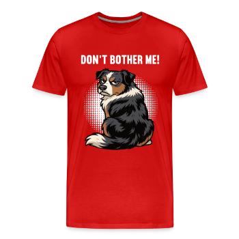 Don't Bother Me Australian Shepherd Aussie Aussies - Men's Premium Organic T-Shirt - red - Front - Damien (186cm)