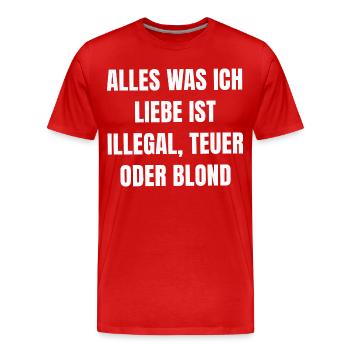Alles was ich Liebe Ist Illegal, Teuer Oder Blond - Männer Premium Bio T-Shirt - Rot - Vorne - Damien (186cm)
