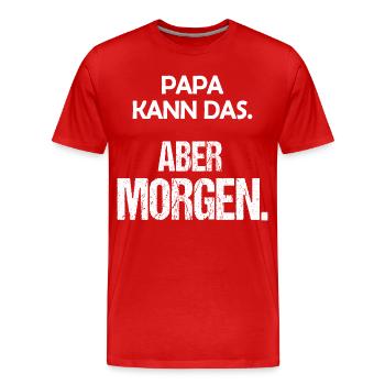 Papa kann das Aber morgen Lustiger Spruch - Männer Premium Bio T-Shirt - Rot - Vorne - Damien (186cm)
