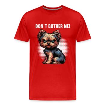 Don't Bother Me Yorkshire Terrier Yorkie Yorkies - Männer Premium Bio T-Shirt - Rot - Vorne - Damien (186cm)