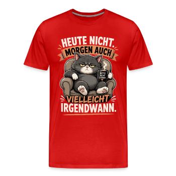 Heute Nicht Katze Irgendwann Shirt - Männer Premium Bio T-Shirt - Rot - Vorne - Damien (186cm)