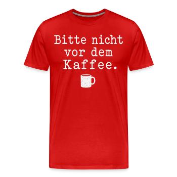 Bitte nicht vor dem Kaffee Spruch Kaffee Motiv - Männer Premium Bio T-Shirt - Rot - Vorne - Damien (186cm)