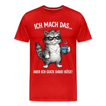 Katze - Ich mach das … aber ich guck dabei böse - Männer Premium Bio T-Shirt - Rot - Vorne - Damien (186cm)