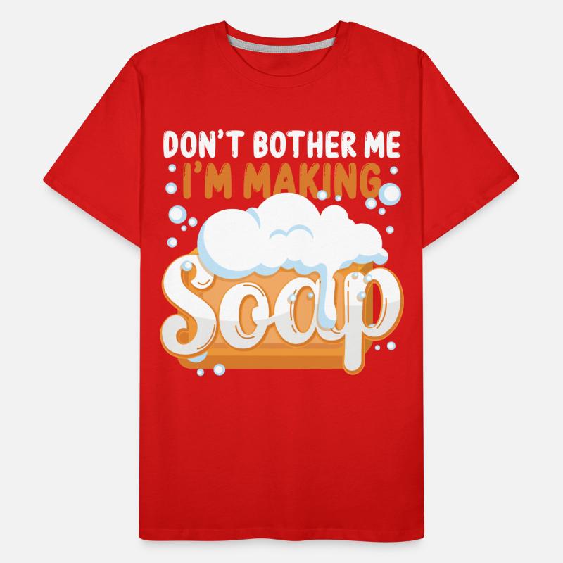 Soap Making Crafting Don't Bother Men's Premium Organic T-Shirt