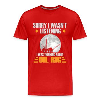 Sorry I wasnt listening I wasthinking about oilrig - Männer Premium Bio T-Shirt - Rot - Vorne - Damien (186cm)