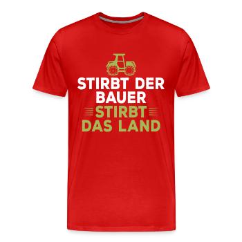 Stirbt der Bauer Stirbt das Land - Männer Premium Bio T-Shirt - Rot - Vorne - Damien (186cm)