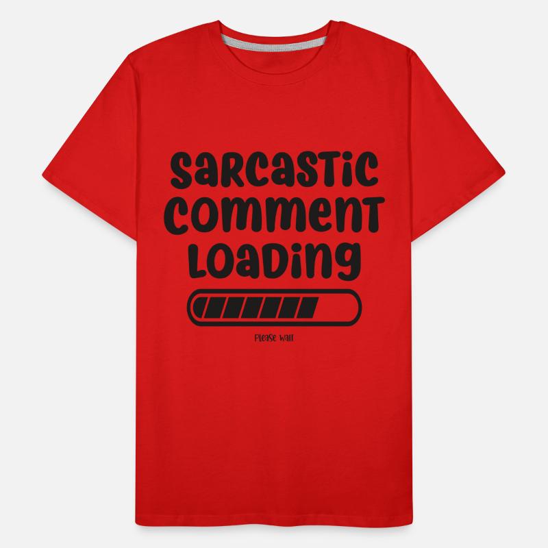 Sarcastic comment loading - please wait Men's Premium Organic T-Shirt