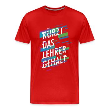 Kürzt das Lehrergehalt aber nicht den Spaß - Männer Premium Bio T-Shirt - Rot - Vorne - Damien (186cm)