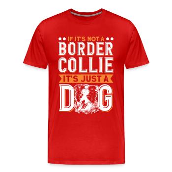 If it's not a Border Collie - Men's Premium Organic T-Shirt - red - Front - Damien (186cm)