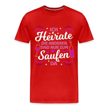 Ich Heirate Die Anderen Sind Nur Zum Saufen Hier - Männer Premium Bio T-Shirt - Rot - Vorne - Damien (186cm)