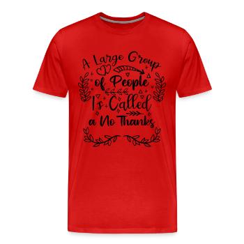 A Large Group Of People Is Called A No Thanks - Männer Premium Bio T-Shirt - Rot - Vorne - Damien (186cm)