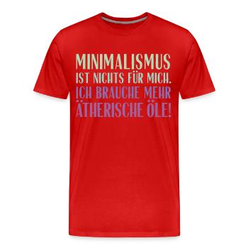 Minimalismus ist nichts für mich... Ätherische Öle - Männer Premium Bio T-Shirt - Rot - Vorne - Damien (186cm)