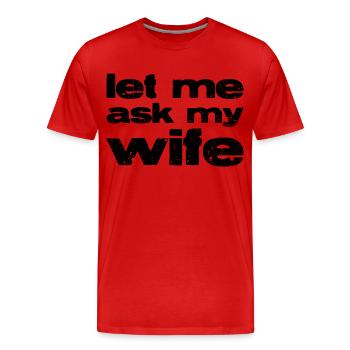 Let me ask my wife. - Men's Premium Organic T-Shirt - red - Front - Damien (186cm)