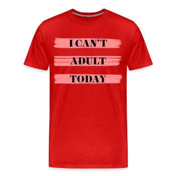 I CAN'T ADULT TODAY - Men's Premium Organic T-Shirt - red - Front - Damien (186cm)