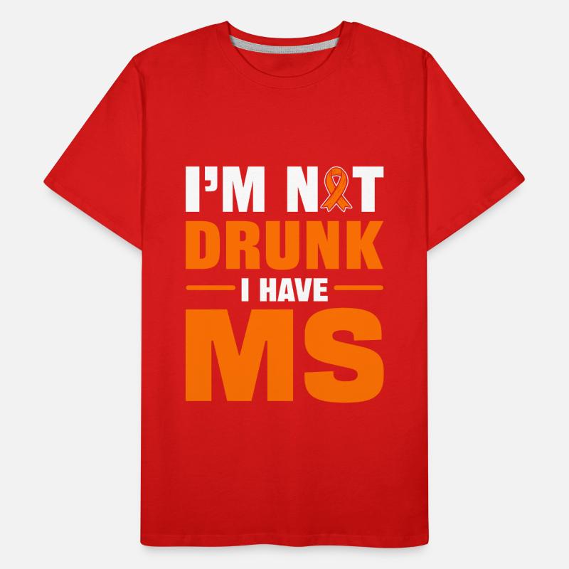 I'm Not Drunk I Have MS Multiple Sclerosis Men's Premium Organic T-Shirt
