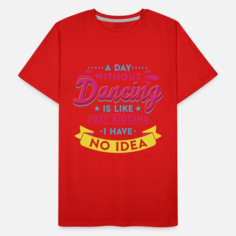 Une journée sans danse, c’est comme danser T-shirt bio Premium Homme