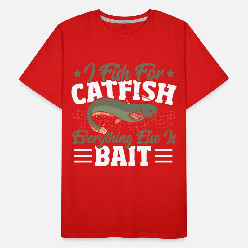 I Fish for Catfish Everything Else Is Bait Männer Premium Bio T-Shirt