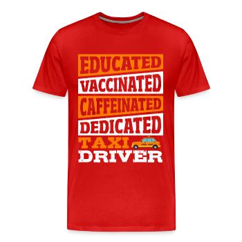 Educated Vaccinated Caffeinated Dedicated Taxi - Men's Premium Organic T-Shirt - red - Front - Damien (186cm)