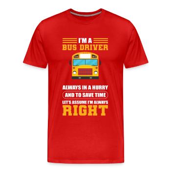 Je suis chauffeur d’autobus J’ai toujours raison Bus scolaire - T-shirt bio Premium Homme - rouge - Devant - Damien (186cm)