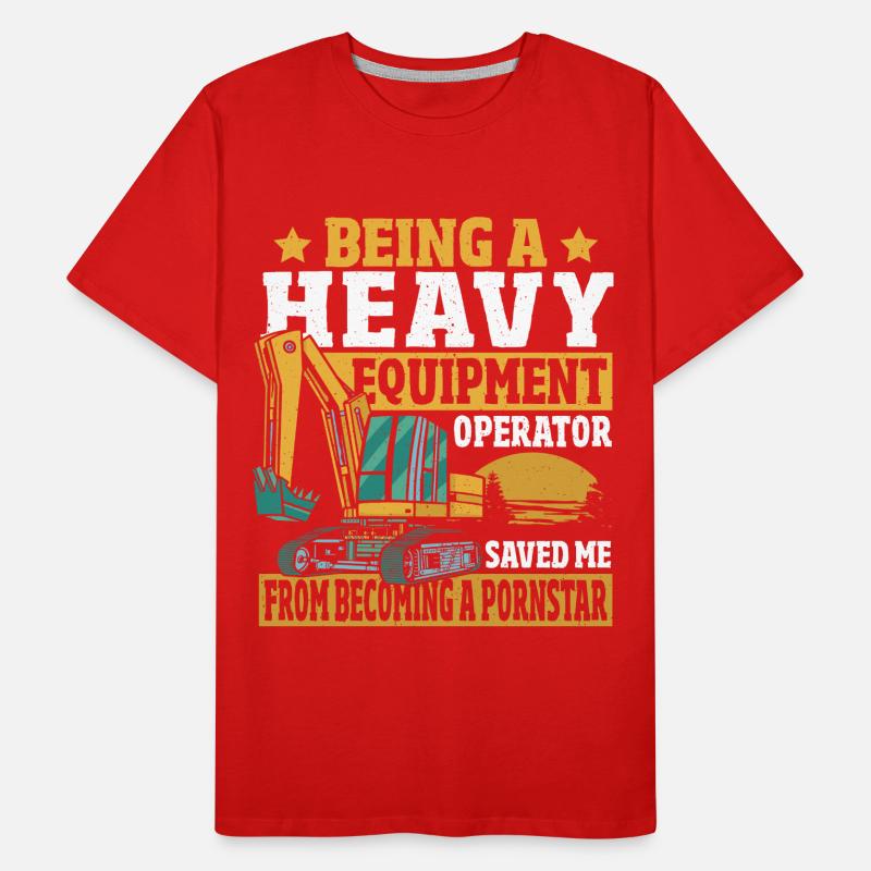Heavy Equipment Operator Saved Me From Becoming A Men's Premium Organic T-Shirt