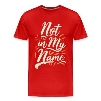 Not in my Name Motto Statement Saying - Men's Premium Organic T-Shirt - red - Front - Damien (186cm)