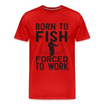 Born to Fish, Forced to Work Angeln Fischen Spruch - Männer Premium Bio T-Shirt - Rot - Vorne - Damien (186cm)
