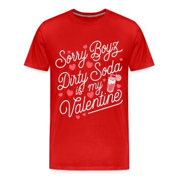 Sorry Boyz Dirty Soda is my Valentine - Männer Premium Bio T-Shirt - Rot - Vorne - Damien (186cm)