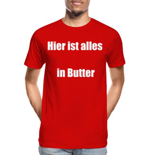 Hier ist alles in Butter - Männer Premium Bio T-Shirt