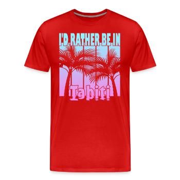 Je préfère être à Tahiti - T-shirt bio Premium Homme - rouge - Devant - Damien (186cm)