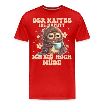 Der Kaffee Ist Kaputt Ich Bin Noch Müde - Männer Premium Bio T-Shirt - Rot - Vorne - Damien (186cm)