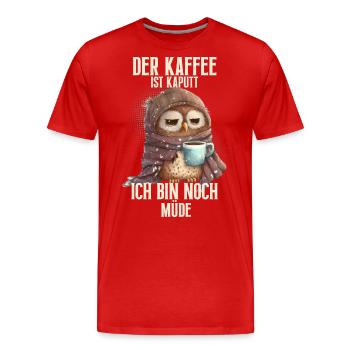 Der Kaffee Ist Kaputt Ich Bin Noch Müde - Männer Premium Bio T-Shirt - Rot - Vorne - Damien (186cm)