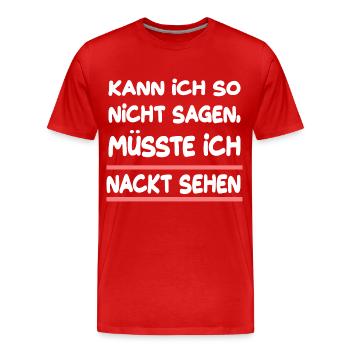 Kann Ich So Nicht Sagen Müsste Ich Nackt Sehen - Männer Premium Bio T-Shirt - Rot - Vorne - Damien (186cm)