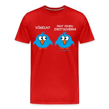 FUN - Vögeln? Erst einen zwitschern! Sex Fun - - Männer Premium Bio T-Shirt - Rot - Vorne - Damien (186cm)