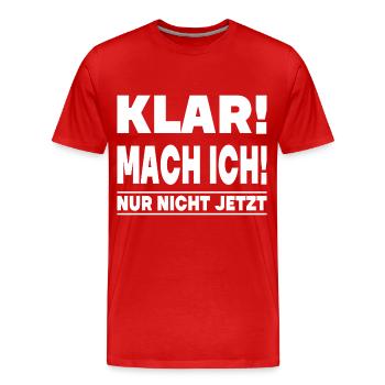 KLAR MACH ICH NUR NICHT JETZT - Männer Premium Bio T-Shirt - Rot - Vorne - Damien (186cm)