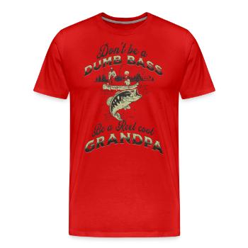 Don't Be A Dumb Bass - Be A Reel Cool Grandpa - Men's Premium Organic T-Shirt - red - Front - Damien (186cm)