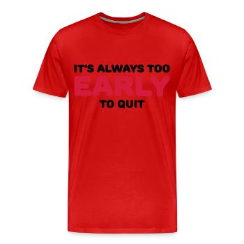 It's always too early to quit - Men's Premium Organic T-Shirt - red - Front - Damien (186cm)