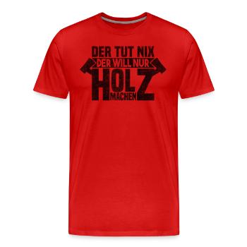 Der tut nix der will nur Holz machen - Männer Premium Bio T-Shirt - Rot - Vorne - Damien (186cm)