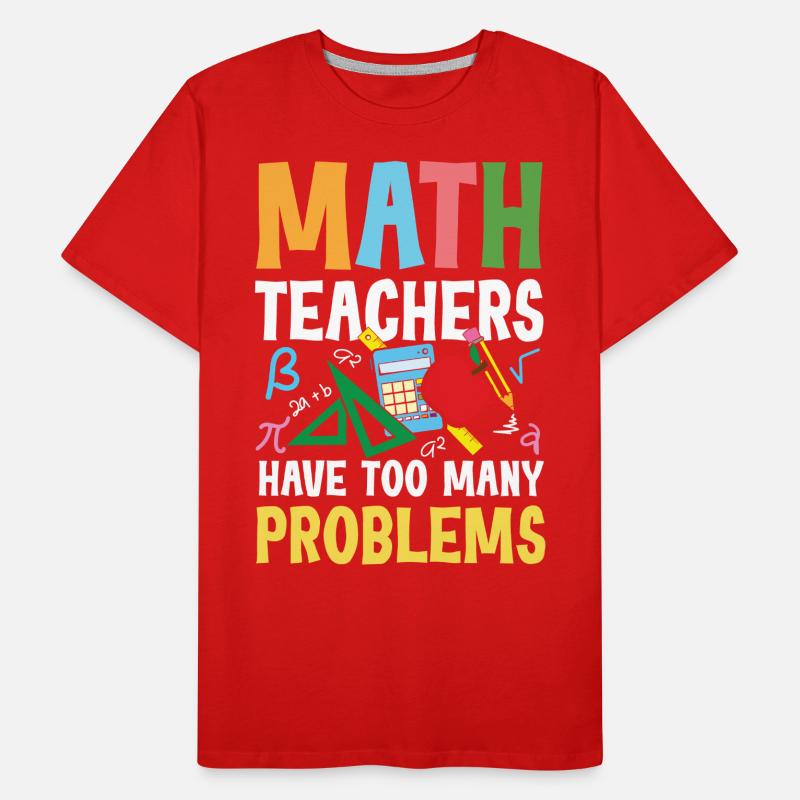 Math Teachers Have Too Many Problems Männer Premium Bio T-Shirt