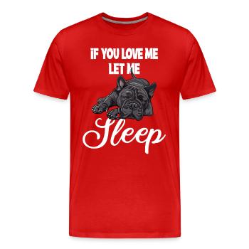 Wenn Du Mich Liebst Lass Mich Schlafen Bulldogge - Männer Premium Bio T-Shirt - Rot - Vorne - Damien (186cm)