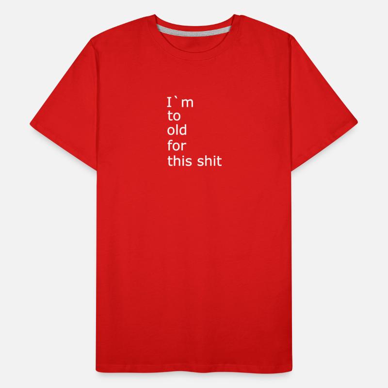 I m to old for this shit 1 Männer Premium Bio T-Shirt