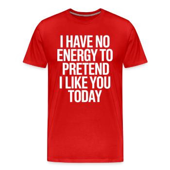 Je n’ai pas d’énergie pour faire semblant de t’aimer aujourd’hui Bureau - T-shirt bio Premium Homme - rouge - Devant - Damien (186cm)