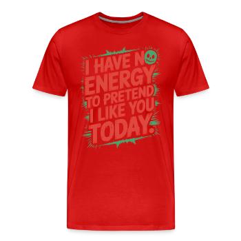 Je n’ai pas d’énergie pour faire semblant de t’aimer aujourd’hui Bureau - T-shirt bio Premium Homme - rouge - Devant - Damien (186cm)