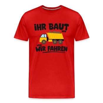 Ihr baut nur wenn wir fahren LKW Fahrer Trucker - Männer Premium Bio T-Shirt - Rot - Vorne - Damien (186cm)