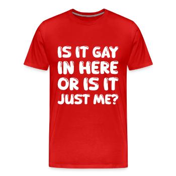 Is It Gay In Here Or Is It Just Me? - Men's Premium Organic T-Shirt - red - Front - Damien (186cm)