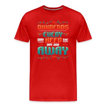 Dividende, Jeden Tag Halten Sie Den Tagesjob Weg - Männer Premium Bio T-Shirt - Rot - Vorne - Damien (186cm)