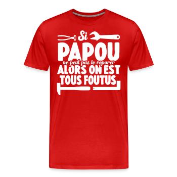 Si Papou Ne Peut Pas Le Réparer On Est Tous Foutus - T-shirt bio Premium Homme - rouge - Devant - Damien (186cm)