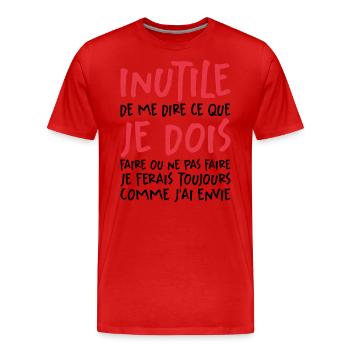 Inutile De Me Dire Ce Que Je Dois Faire - T-shirt bio Premium Homme - rouge - Devant - Damien (186cm)
